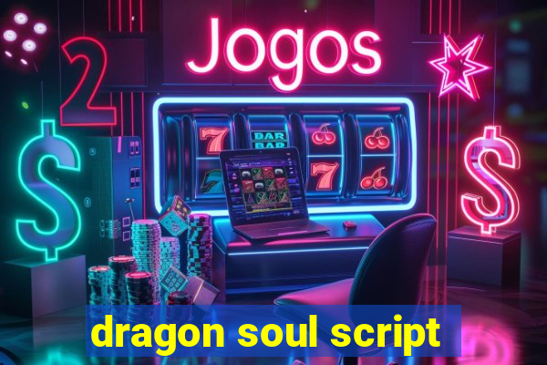 dragon soul script